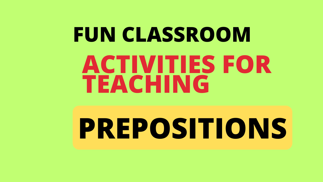 Fun Classroom Activities for teaching Preposition
