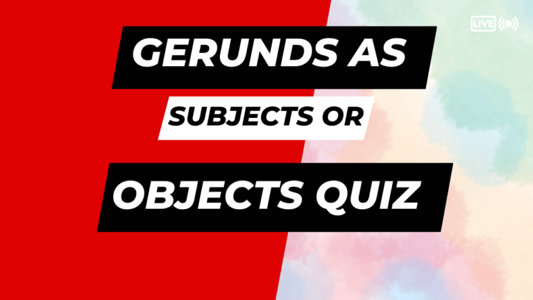 Gerunds as Subjects or Objects Online Quiz