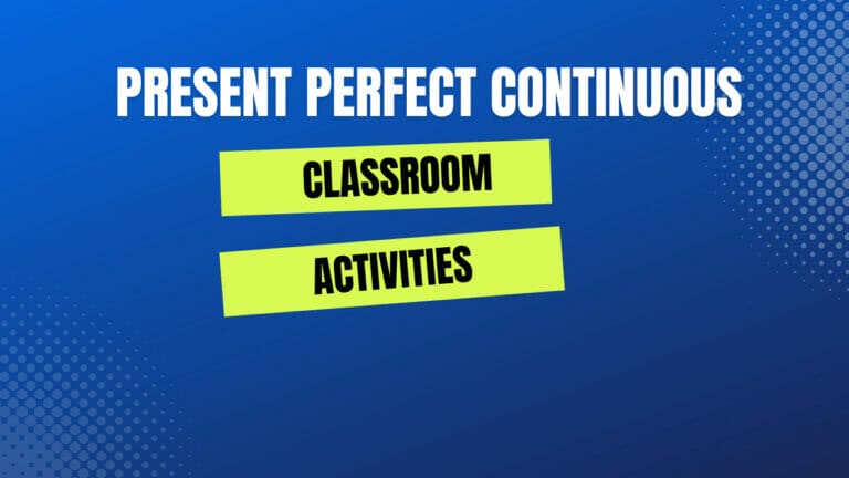 Classroom Activities for Teaching Present Perfect Continuous