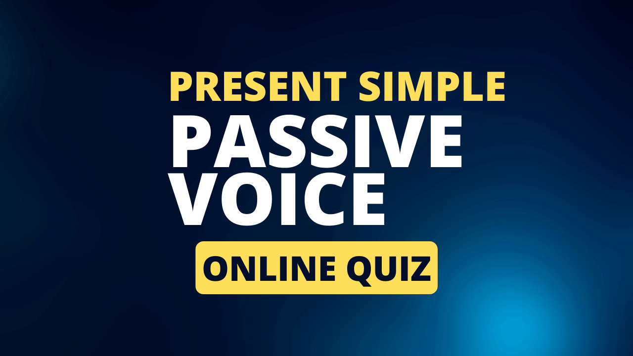 Present Simple Passive Voice Online Quiz - Zahid Muzaffar Khan