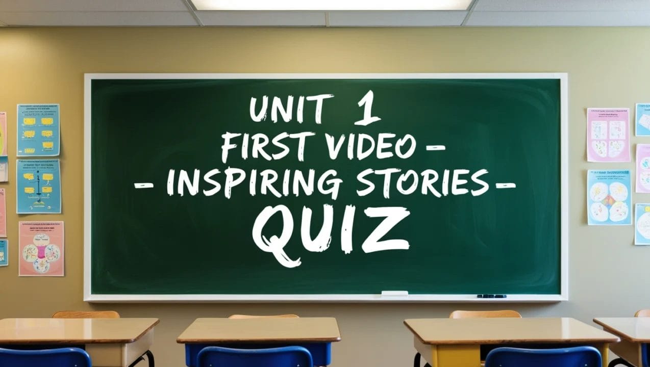 Unit 1- First Video - Inspiring Stories- Quiz