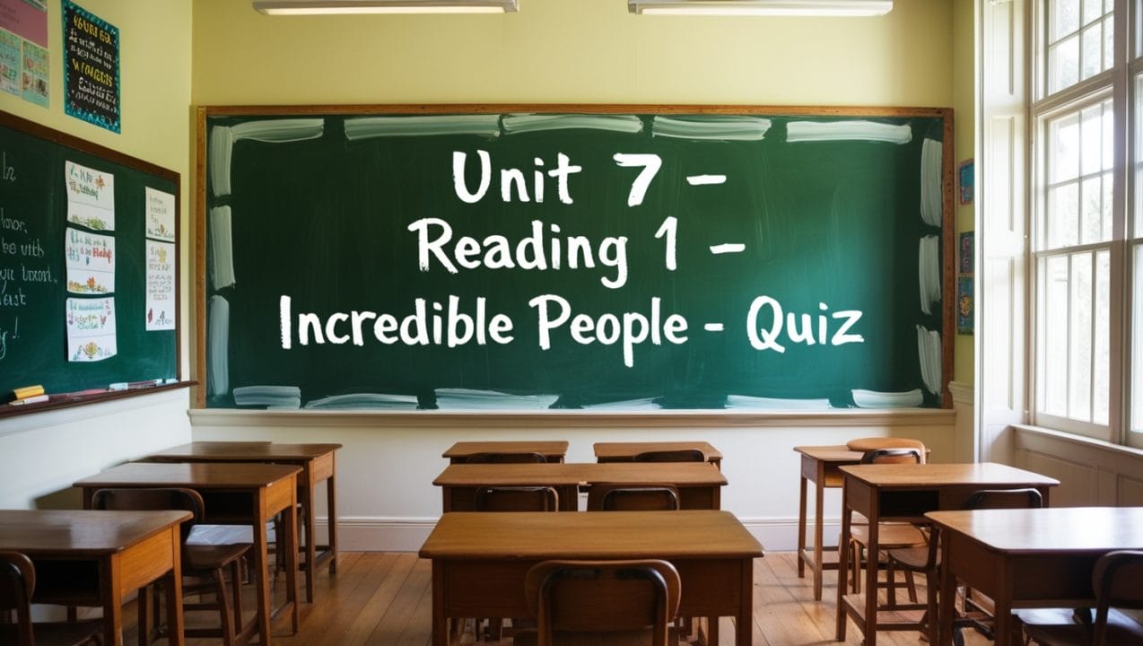 Unit-7-–-Reading-1-–-Incredible-People-–-Quiz