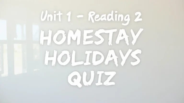 Unlock 2 – Unit 1 – Reading 2 – HOMESTAY HOLIDAYS – Quiz